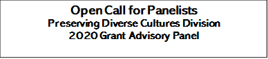 Open Call for Panelists
Preserving Diverse Cultures Division 
2020 Grant Advisory Panel

